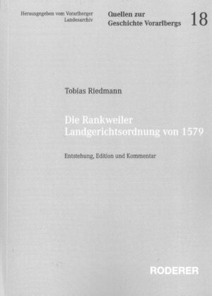Riedmann Tobias_ Die Rankweiler Landgerichtsordnung von 1579: Entstehung, Edition und Kommentar