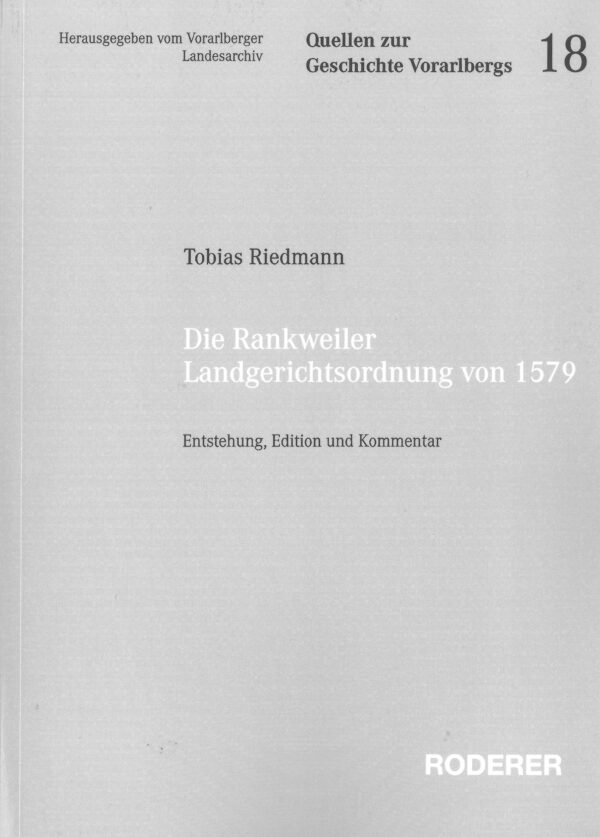 Riedmann Tobias_ Die Rankweiler Landgerichtsordnung von 1579: Entstehung, Edition und Kommentar