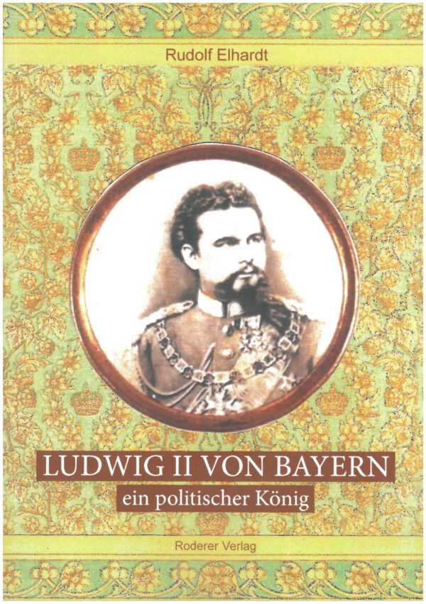 Ludwig II von Bayern - ein politischer König von Autor Rudolf Elhardt