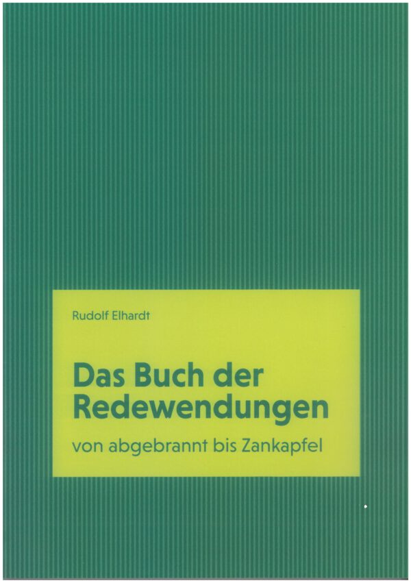 Das Buch der Redewendungen - von abgebrannt bis Zankapfel von Rudolf Elhardt
