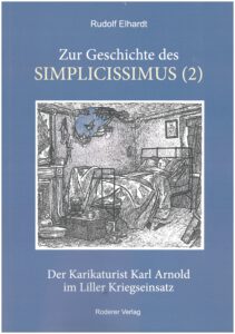 Rudolf Elhardt, Zur Geschichte des Simpicissimus (2) Der Karikaturist Karl Arnold im Liller Kriegseinsatz
