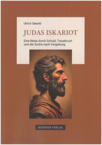Autor Ulrich Seeckt Judas Iskariot: Eine Reise durch Schuld, Treuebruch und die Suche nach Vergebung