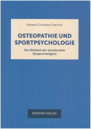 Stefanie Christine Gramlich Osteopathie und Sportpsychologie -Die Weisheit der emotionalen Körperintelligenz