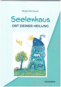 Birgit Bernauer: Seelenhaus - Ort deiner Heilung