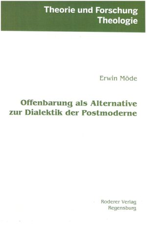 Erwin Möde Offenbarung als Alternative zur Dialektik der Postmoderne